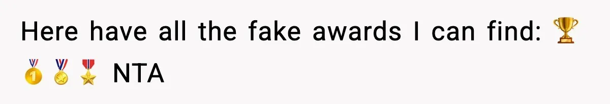Here have all the fake awards I can find: 🏆🥇🏅🎖️ NTA