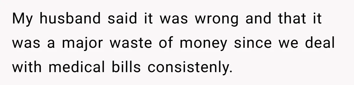 Mom Moves Son Out After Dad Secretly Cancels His Job Applications For A “Family Duty” My husband said it was wrong and that it was a major waste of money since we deal with medical bills consistenly.