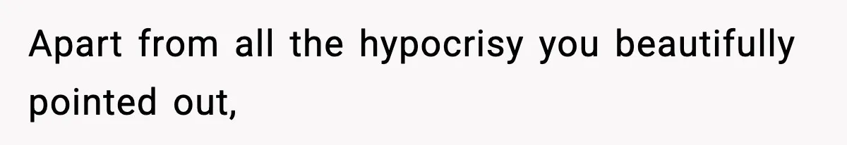 Apart from all the hypocrisy you beautifully pointed out,