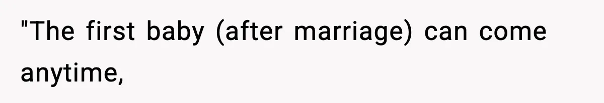 "The first baby (after marriage) can come anytime,