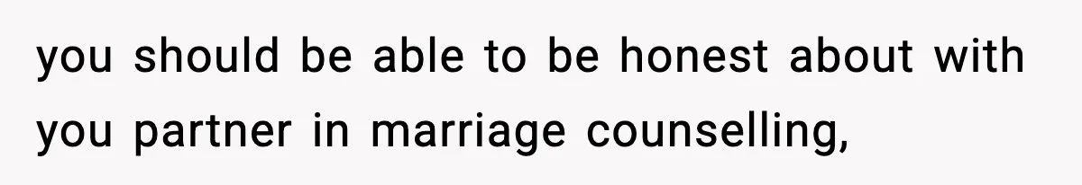 Dad Regrets Having Kids, Admits It In Marriage Counseling—Now His Wife Is Furious you should be able to be honest about with you partner in marriage counselling,