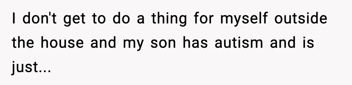Dad Regrets Having Kids, Admits It In Marriage Counseling—Now His Wife Is Furious I don't get to do a thing for myself outside the house and my son has autism and is just...