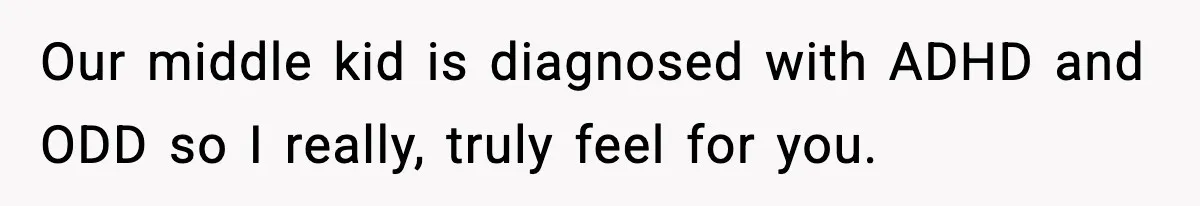 Dad Regrets Having Kids, Admits It In Marriage Counseling—Now His Wife Is Furious Our middle kid is diagnosed with ADHD and ODD so I really, truly feel for you.