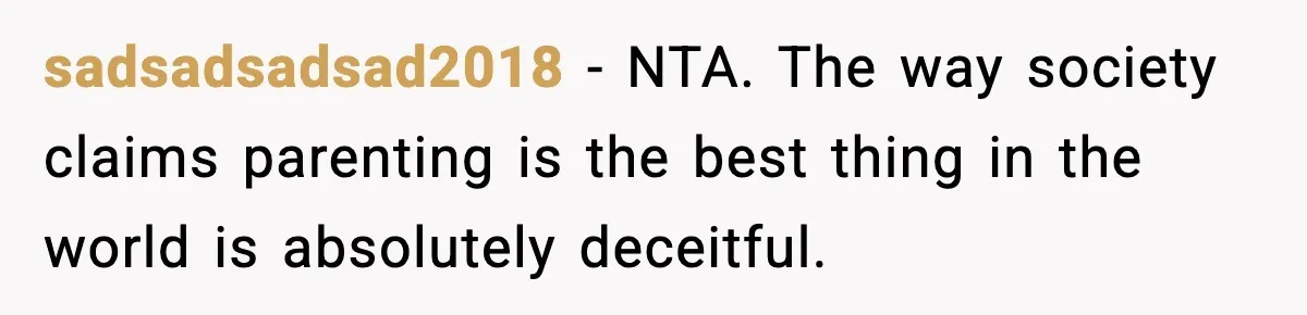 Dad Regrets Having Kids, Admits It In Marriage Counseling—Now His Wife Is Furious sadsadsadsad2018 − NTA. The way society claims parenting is the best thing in the world is absolutely deceitful.