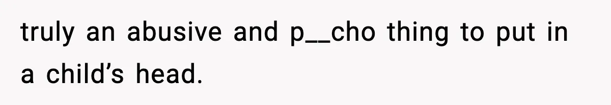 Dad Regrets Having Kids, Admits It In Marriage Counseling—Now His Wife Is Furious truly an abusive and p__cho thing to put in a child’s head.