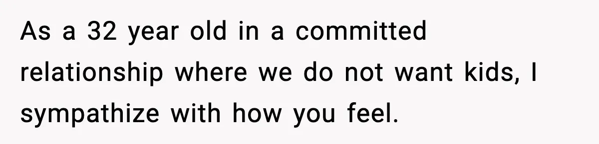 Dad Regrets Having Kids, Admits It In Marriage Counseling—Now His Wife Is Furious As a 32 year old in a committed relationship where we do not want kids, I sympathize with how you feel.