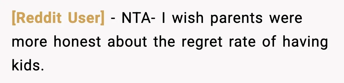 [Reddit User] − NTA- I wish parents were more honest about the regret rate of having kids.
