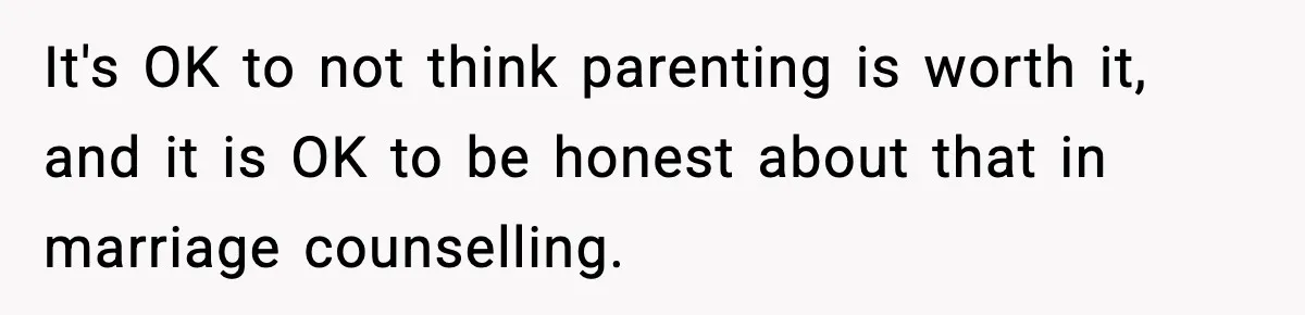 Dad Regrets Having Kids, Admits It In Marriage Counseling—Now His Wife Is Furious It's OK to not think parenting is worth it, and it is OK to be honest about that in marriage counselling.