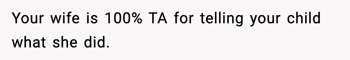 Dad Regrets Having Kids, Admits It In Marriage Counseling—Now His Wife Is Furious Your wife is 100% TA for telling your child what she did.