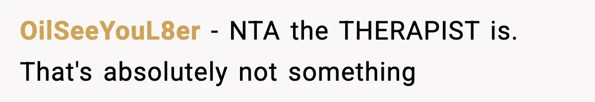 Dad Regrets Having Kids, Admits It In Marriage Counseling—Now His Wife Is Furious OilSeeYouL8er − NTA the THERAPIST is. That's absolutely not something