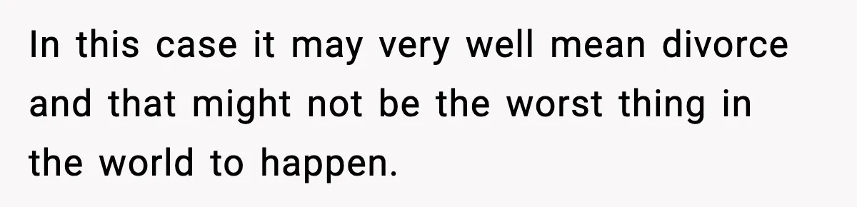 Dad Regrets Having Kids, Admits It In Marriage Counseling—Now His Wife Is Furious In this case it may very well mean divorce and that might not be the worst thing in the world to happen.
