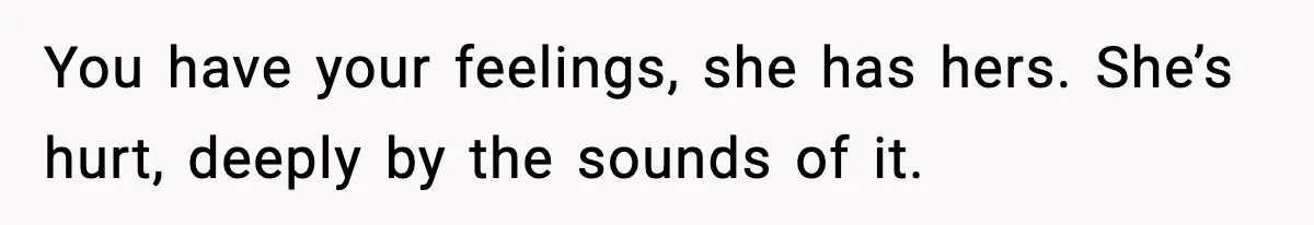 Dad Regrets Having Kids, Admits It In Marriage Counseling—Now His Wife Is Furious You have your feelings, she has hers. She’s hurt, deeply by the sounds of it.