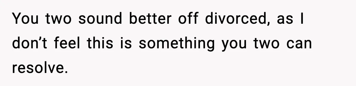 Dad Regrets Having Kids, Admits It In Marriage Counseling—Now His Wife Is Furious You two sound better off divorced, as I don’t feel this is something you two can resolve.