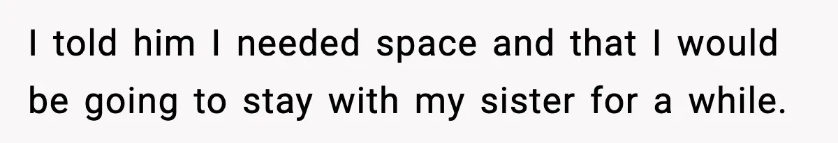 Wife Walks Out Of Airport After Discovering Husband Secretly Invited His Mom On Their Trip I told him I needed space and that I would be going to stay with my sister for a while.