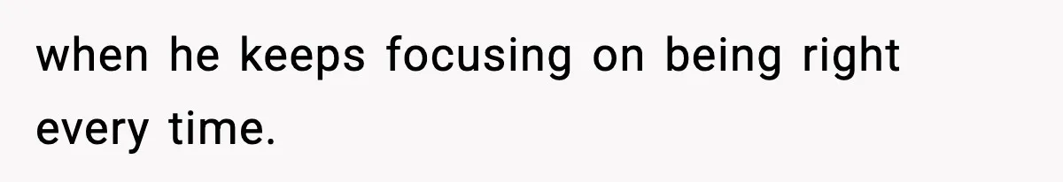 Wife Walks Out Of Airport After Discovering Husband Secretly Invited His Mom On Their Trip when he keeps focusing on being right every time.