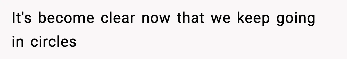 Wife Walks Out Of Airport After Discovering Husband Secretly Invited His Mom On Their Trip It's become clear now that we keep going in circles