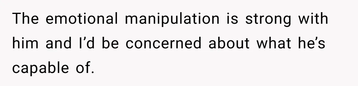 Mom Moves Son Out After Dad Secretly Cancels His Job Applications For A “Family Duty” The emotional manipulation is strong with him and I’d be concerned about what he’s capable of.