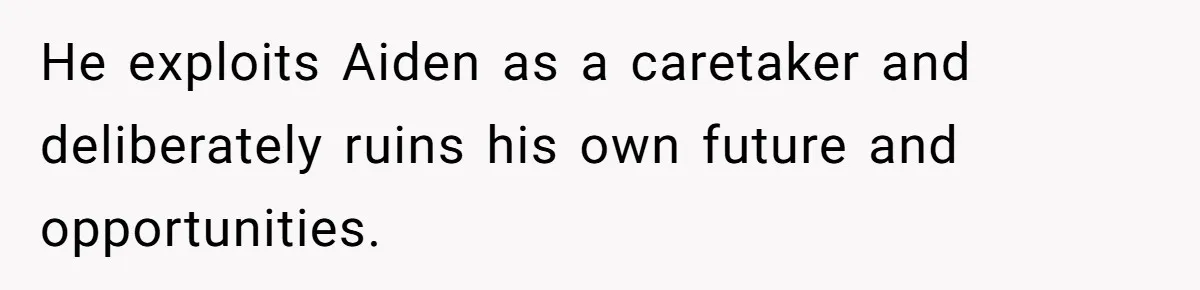 Mom Moves Son Out After Dad Secretly Cancels His Job Applications For A “Family Duty” He exploits Aiden as a caretaker and deliberately ruins his own future and opportunities.