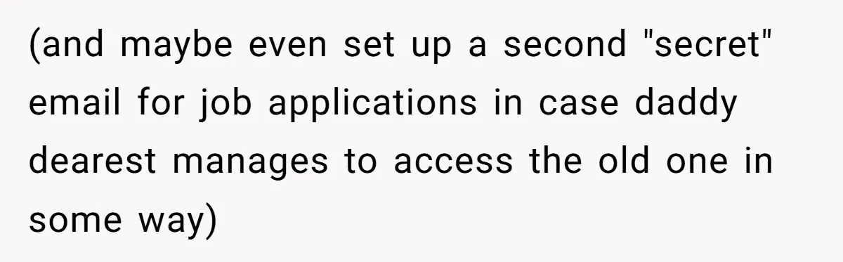 Mom Moves Son Out After Dad Secretly Cancels His Job Applications For A “Family Duty” (and maybe even set up a second "secret" email for job applications in case daddy dearest manages to access the old one in some way)