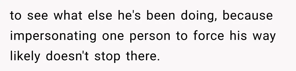 Mom Moves Son Out After Dad Secretly Cancels His Job Applications For A “Family Duty” to see what else he's been doing, because impersonating one person to force his way likely doesn't stop there.