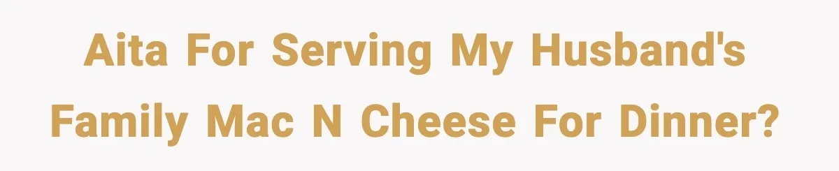 Wife Serves Mac N Cheese To In-Laws After Surprise Visit, Husband Claims It’s “Disrespectful” AITA for serving my husband's family Mac N Cheese for dinner?