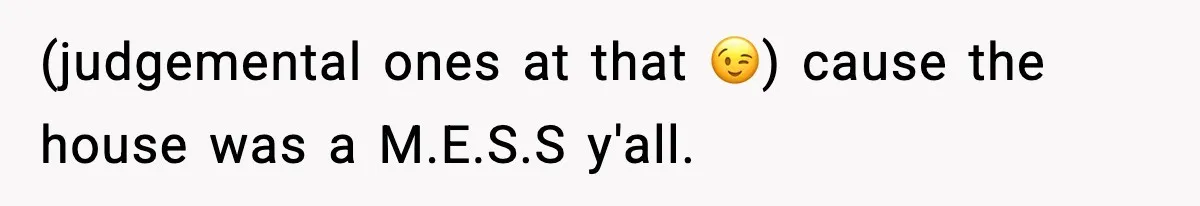 Wife Serves Mac N Cheese To In-Laws After Surprise Visit, Husband Claims It’s “Disrespectful” (judgemental ones at that 😉) cause the house was a M.E.S.S y'all.