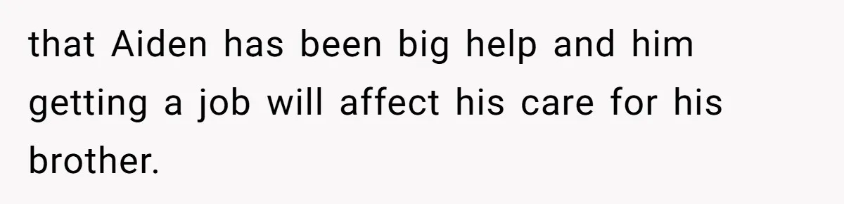 Mom Moves Son Out After Dad Secretly Cancels His Job Applications For A “Family Duty” that Aiden has been big help and him getting a job will affect his care for his brother.