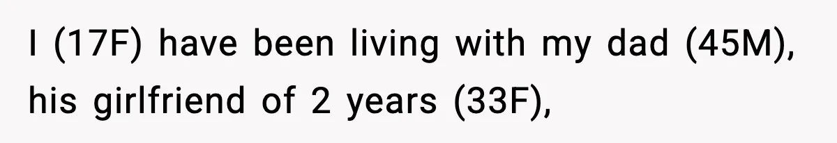 Teen Gets Upset After Dad’s Girlfriend Only Buys Her Daughter Starbucks, Not Her I (17F) have been living with my dad (45M), his girlfriend of 2 years (33F),