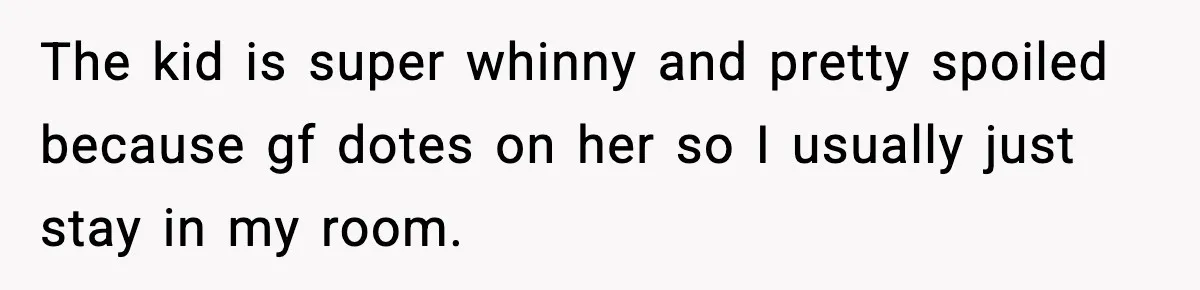 Teen Gets Upset After Dad’s Girlfriend Only Buys Her Daughter Starbucks, Not Her The kid is super whinny and pretty spoiled because gf dotes on her so I usually just stay in my room.