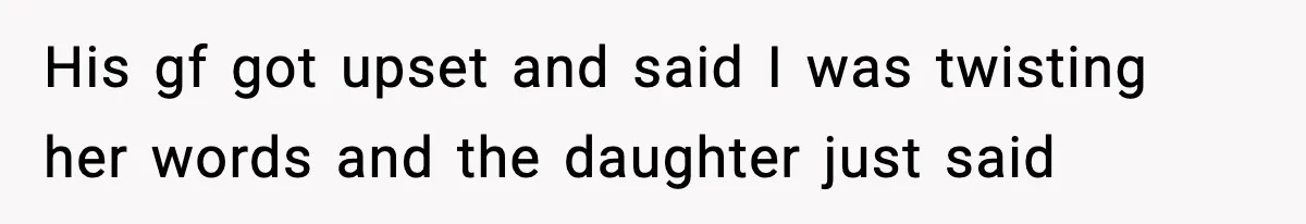 Teen Gets Upset After Dad’s Girlfriend Only Buys Her Daughter Starbucks, Not Her His gf got upset and said I was twisting her words and the daughter just said