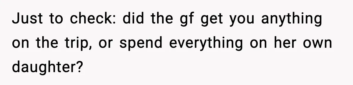 Teen Gets Upset After Dad’s Girlfriend Only Buys Her Daughter Starbucks, Not Her Just to check: did the gf get you anything on the trip, or spend everything on her own daughter?