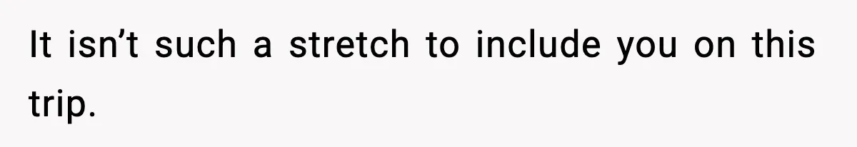 Teen Gets Upset After Dad’s Girlfriend Only Buys Her Daughter Starbucks, Not Her It isn’t such a stretch to include you on this trip.