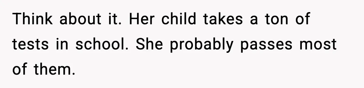 Teen Gets Upset After Dad’s Girlfriend Only Buys Her Daughter Starbucks, Not Her Think about it. Her child takes a ton of tests in school. She probably passes most of them.