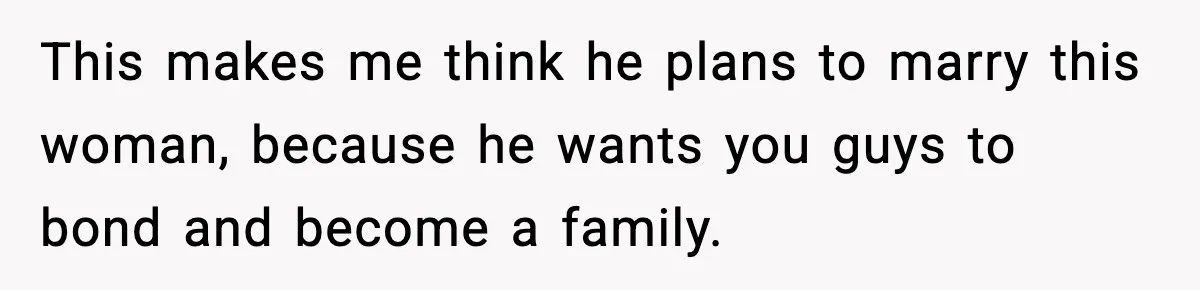 Teen Gets Upset After Dad’s Girlfriend Only Buys Her Daughter Starbucks, Not Her This makes me think he plans to marry this woman, because he wants you guys to bond and become a family.