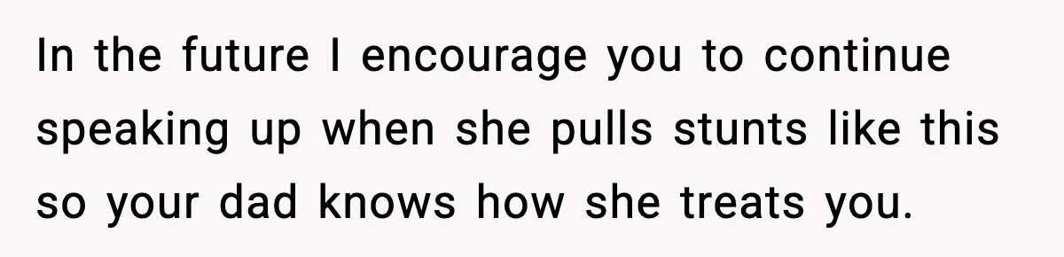 Teen Gets Upset After Dad’s Girlfriend Only Buys Her Daughter Starbucks, Not Her In the future I encourage you to continue speaking up when she pulls stunts like this so your dad knows how she treats you.
