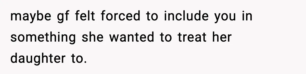 Teen Gets Upset After Dad’s Girlfriend Only Buys Her Daughter Starbucks, Not Her maybe gf felt forced to include you in something she wanted to treat her daughter to.