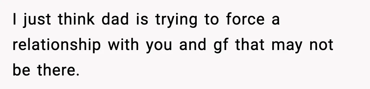 Teen Gets Upset After Dad’s Girlfriend Only Buys Her Daughter Starbucks, Not Her I just think dad is trying to force a relationship with you and gf that may not be there.