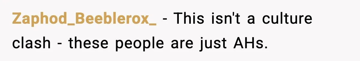 Wife Serves Mac N Cheese To In-Laws After Surprise Visit, Husband Claims It’s “Disrespectful” Zaphod_Beeblerox_ − This isn't a culture clash - these people are just AHs.
