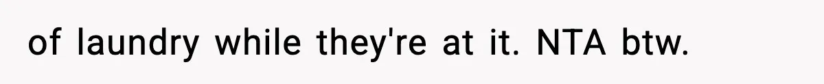 Wife Serves Mac N Cheese To In-Laws After Surprise Visit, Husband Claims It’s “Disrespectful” of laundry while they're at it. NTA btw.