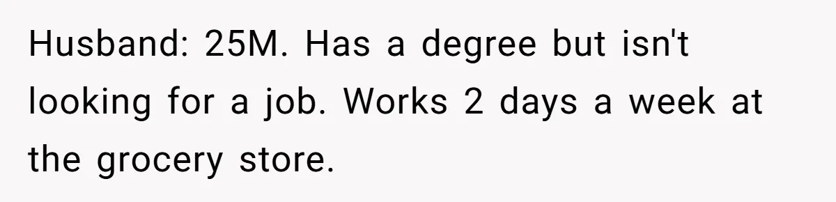Burned-Out ICU Nurse Finally Snaps After Husband Blows Off Their First Free Saturday In 18 Months Husband: 25M. Has a degree but isn't looking for a job. Works 2 days a week at the grocery store.