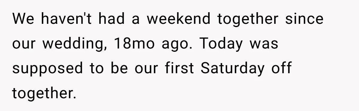 Burned-Out ICU Nurse Finally Snaps After Husband Blows Off Their First Free Saturday In 18 Months We haven't had a weekend together since our wedding, 18mo ago. Today was supposed to be our first Saturday off together.