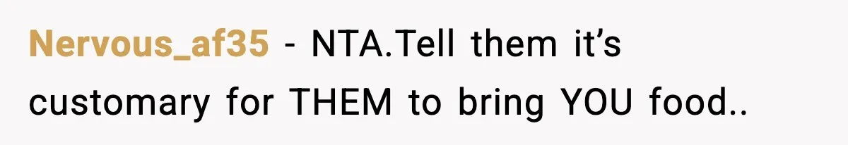Wife Serves Mac N Cheese To In-Laws After Surprise Visit, Husband Claims It’s “Disrespectful” Nervous_af35 − NTA.Tell them it’s customary for THEM to bring YOU food..