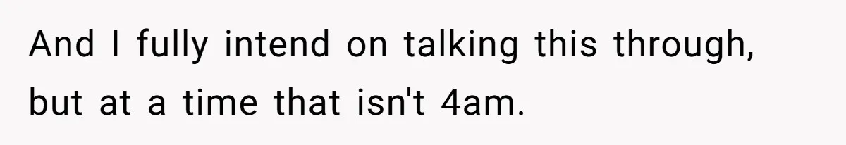 Burned-Out ICU Nurse Finally Snaps After Husband Blows Off Their First Free Saturday In 18 Months And I fully intend on talking this through, but at a time that isn't 4am.