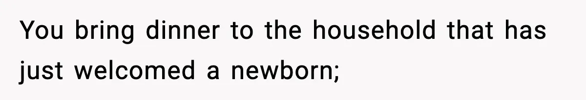 Wife Serves Mac N Cheese To In-Laws After Surprise Visit, Husband Claims It’s “Disrespectful” You bring dinner to the household that has just welcomed a newborn;
