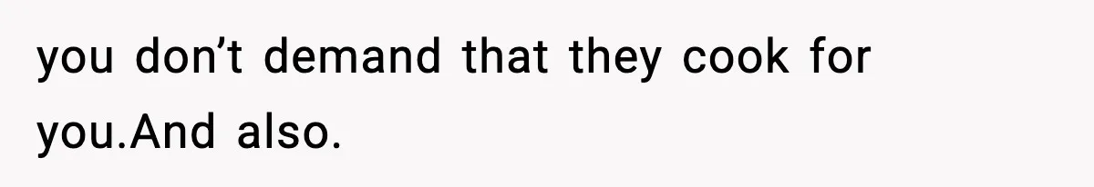 Wife Serves Mac N Cheese To In-Laws After Surprise Visit, Husband Claims It’s “Disrespectful” you don’t demand that they cook for you.And also.