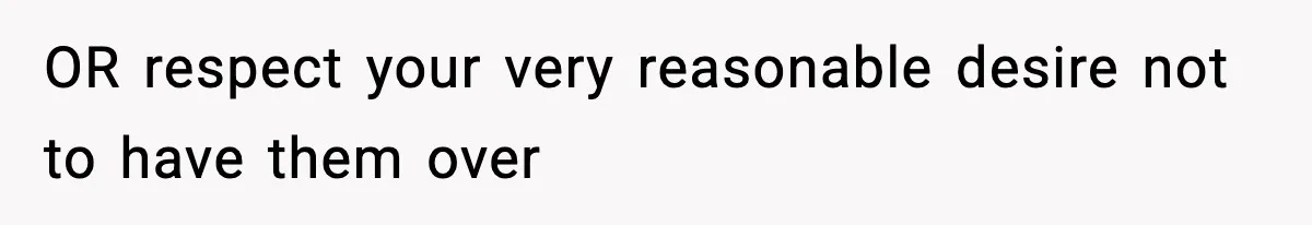 Wife Serves Mac N Cheese To In-Laws After Surprise Visit, Husband Claims It’s “Disrespectful” OR respect your very reasonable desire not to have them over