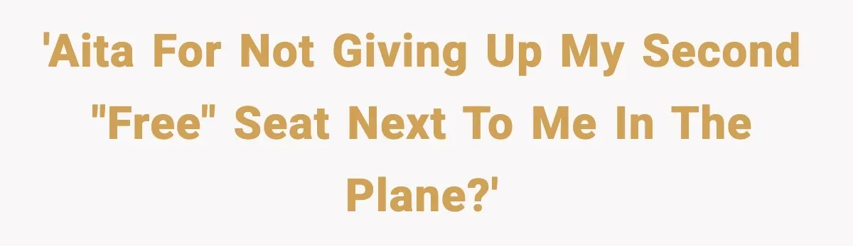 Passenger Forces Man To Leave Extra Seat On Plane After Feeling Uncomfortable, Was She In The Wrong? 'AITA for not giving up my second "free" seat next to me in the plane?'