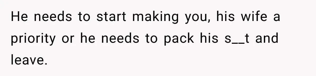 Burned-Out ICU Nurse Finally Snaps After Husband Blows Off Their First Free Saturday In 18 Months He needs to start making you, his wife a priority or he needs to pack his s__t and leave.