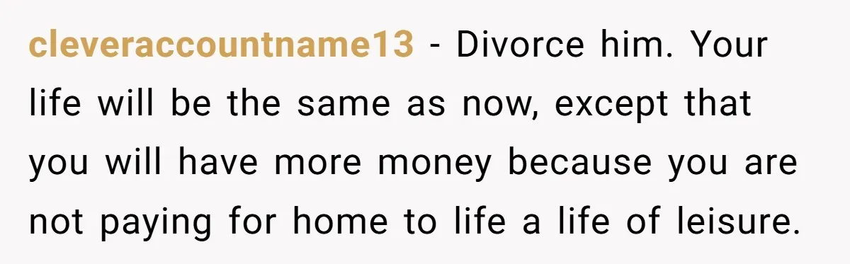 Burned-Out ICU Nurse Finally Snaps After Husband Blows Off Their First Free Saturday In 18 Months cleveraccountname13 − Divorce him. Your life will be the same as now, except that you will have more money because you are not paying for home to life a life...