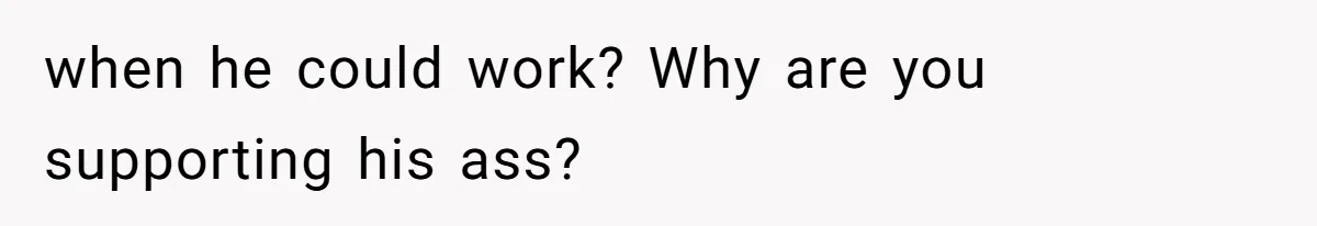 Burned-Out ICU Nurse Finally Snaps After Husband Blows Off Their First Free Saturday In 18 Months when he could work? Why are you supporting his ass?